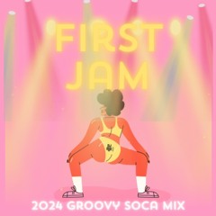 DJ AYE Presents FIRST JAM "2024 GROOVY SOCA"