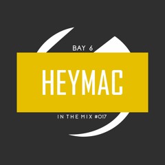 Bay 6, In The Mix #017 - Heymac