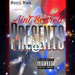 Mani Man - Aint Scared - prod.by Eighty8wa