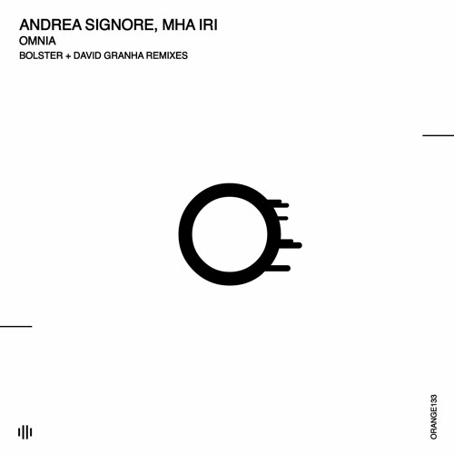 Andrea Signore, Mha Iri - Omnia (Bolster Remix) [Orange Recordings] - ORANGE133