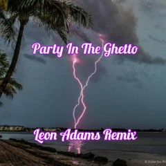 Party In The Ghetto - Leon Adams Remix