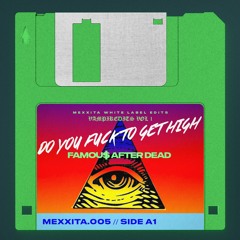 FAMOU$ AFTER DEAD - DO YOU FUCK TO GET HIGH