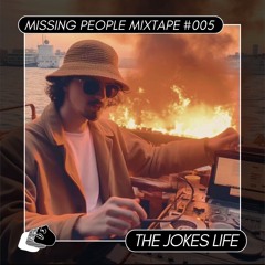 Missing People Mixtape #005 - The Jokes Life