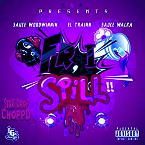 Stream Sauce Walka x Sauce Woodwinnin x El Trainn FR, I Spill (Str8Drop ChoppD remix) by DJ