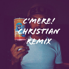 C’mere! (Christian Remix)