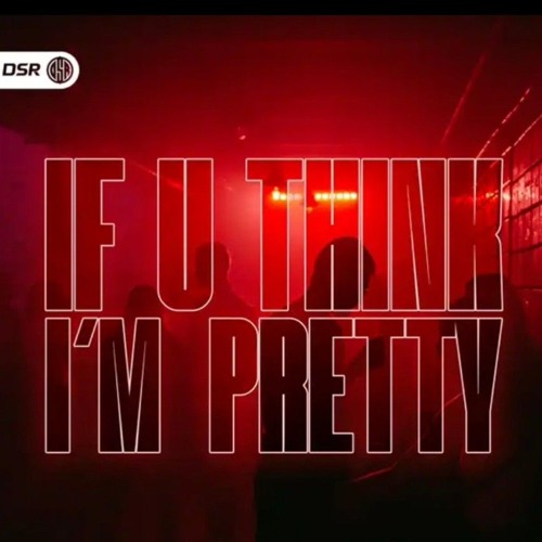 IF U THINK I'M PRETTY Hardtekk