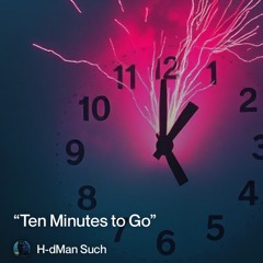 “ten minutes to go”