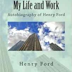 [Get] [PDF EBOOK EPUB KINDLE] My Life and Work: Autobiography of Henry Ford (Illustrated) by Henry F