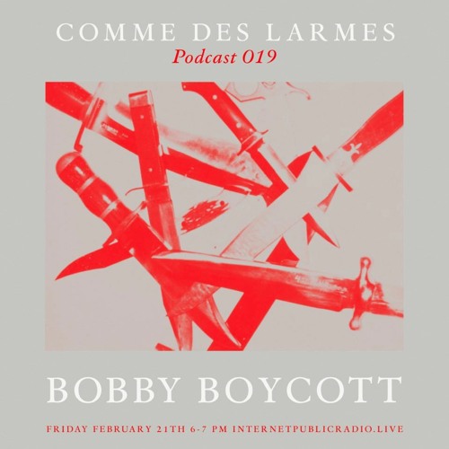 Comme des Larmes podcast w / Bobby Boycott (100% Vinyl) # 19