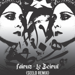 Fairuz - Le Beirut (Seelo Remix)