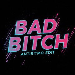 BAD BITCH (AntiRitmo Edit)