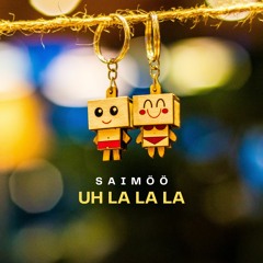 SAIMÖÖ - Uh La La La