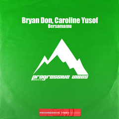 Bryan Don, Caroline Yusof - Bersamamu (Extended Mix) [Progressive Vibes Music - PVM1181]