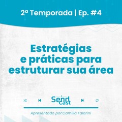 #SendCast 04|2ª Temp - Estratégias e práticas para estruturar sua área com Jessica Isaias