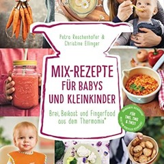 DOWNLOAD FREE EBOOK Mix-Rezepte für Babys und Kleinkinder: Brei. Beikost und Fingerfood aus dem Th