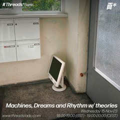 Machines, Dreams & Rhythm 02 w/ theories (*Berlin) - 15-Nov-23