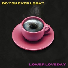 Do You Ever Look?