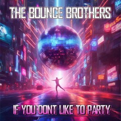 If You Don't Like To Party [Sample].mp3 promo by THE BOUNCE BROTHERS