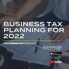 Business Tax Planning For 2022 - Tax Insights Podcast