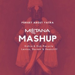Forget About Yatra (Militana Mashup)