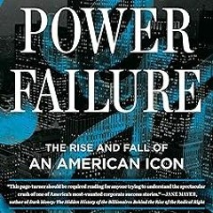 ~Read~[PDF] Power Failure: The Rise and Fall of an American Icon - William D. Cohan (Author)