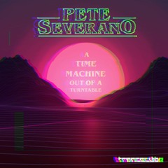 Pete Severano - A Time Machine Out Of A Turntable (Retrowave DJ-Mix)