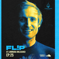 Fl!p @ Luminara lUnleashed [EP25]