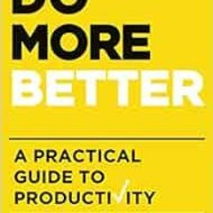 [Read] PDF EBOOK EPUB KINDLE Do More Better: A Practical Guide to Productivity by Tim Challies 📥