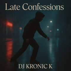 Late Confessions (Kronic K Slow Jam Flip)