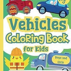 ~Read~[PDF] Easter Basket Stuffers: Vehicles Coloring Book for Kids 1-5, Boys and Girls: Car, T