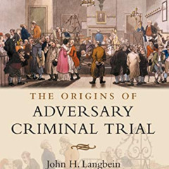 GET PDF 💛 The Origins of Adversary Criminal Trial (Oxford Studies in Modern Legal Hi