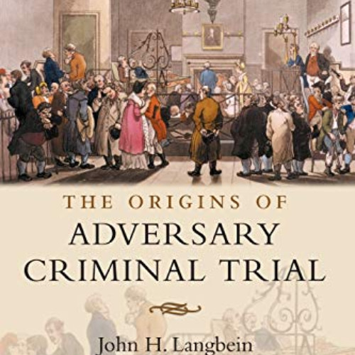 GET EBOOK ✅ The Origins of Adversary Criminal Trial (Oxford Studies in Modern Legal H