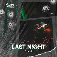 7vvch - Last Night