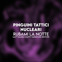 Pinguini Tattici Nucleari - Rubami La Notte (Matt Danieli Happy Hardcore Rework)