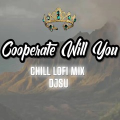Proj117 Cooperate Will You - Chill Lofi Mix
