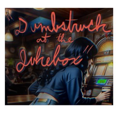 Dumbstruck at the Jukebox (latest cut)