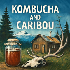 Alaska: Kombucha and Moose