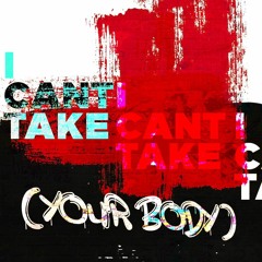 I Cant Take (Your Body) feat. Hi-Boi