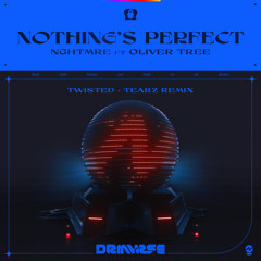 NGHTMRE, TWISTED, Tearz - Nothing's Perfect (TWISTED + Tearz Remix)(feat. Oliver Tree)