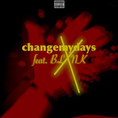changemydays ( feat. BLXNK )