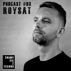 [Znamy się z Techno Podcast #83] Roysat