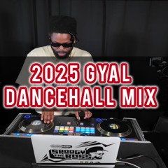 2025 GYAL Dance Hall Mix (Raw) By: @SpoogyTheBossATL