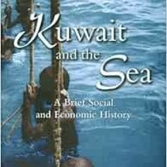 [READ] [PDF EBOOK EPUB KINDLE] Kuwait and the Sea: A Brief Social and Economic History by Yacoub Yus
