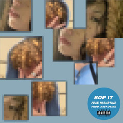 Bop it (ft. Nickotine) (Prod. Nickotine)