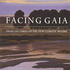 FREE EBOOK 🗃️ Facing Gaia: Eight Lectures on the New Climatic Regime by  Bruno Latou