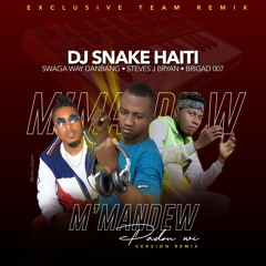 M Mande'w Padon - Swaga Way X Steve J Bryan X Brigad 007 [Remix] By Dj Snake Haiti
