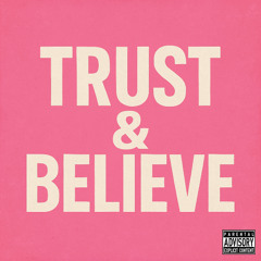 TRUST & BELIEVE