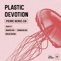 Pierre Berge Cia - Plastic Devotion (Endless Nothing Remix) [Tjalk Records]
