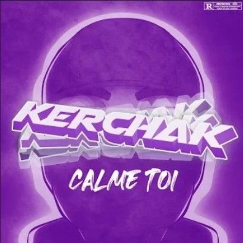 Kerchak - Calme toi