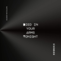 Died In Your Arms Tonight (Aussie Nicolson Remix) [Free DL]